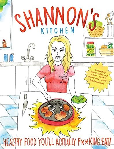 Shannon's Kitchen: Healthy Food You'll Actually F**king Eat