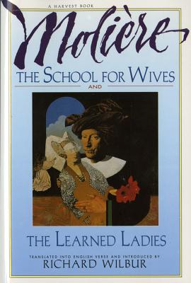 The School for Wives and the Learned Ladies, by MoliÃ¨re: Two Comedies in an Acclaimed Translation.