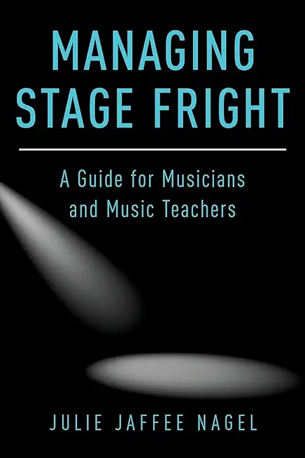 Managing Stage Fright: A Guide for Musicians and Music Teachers