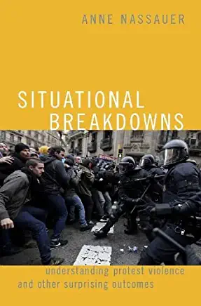 Situational Breakdowns: Understanding Protest Violence and Other Surprising Outcomes