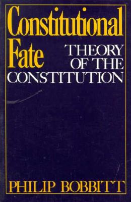 Constitutional Fate: Theory of the Constitution
