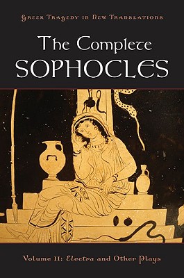 The Complete Sophocles, Volume II: Electra and Other Plays