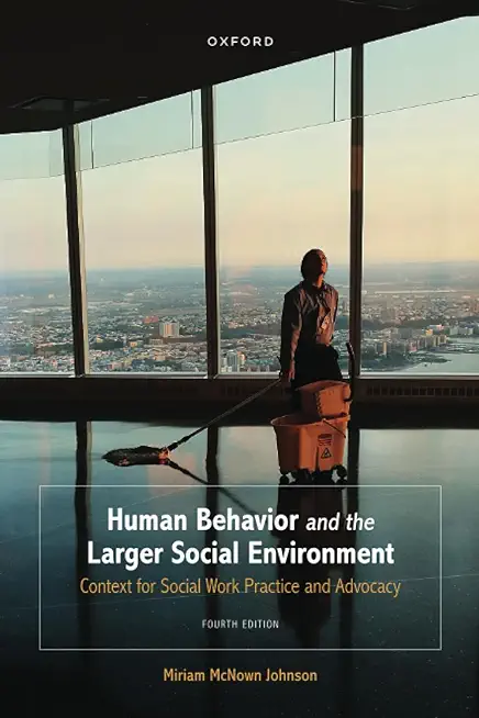 Human Behavior and the Larger Social Environment: Context for Social Work Practice and Advocacy