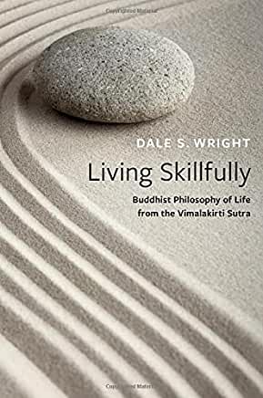 Living Skillfully: Buddhist Philosophy of Life from the Vimalakirti Sutra