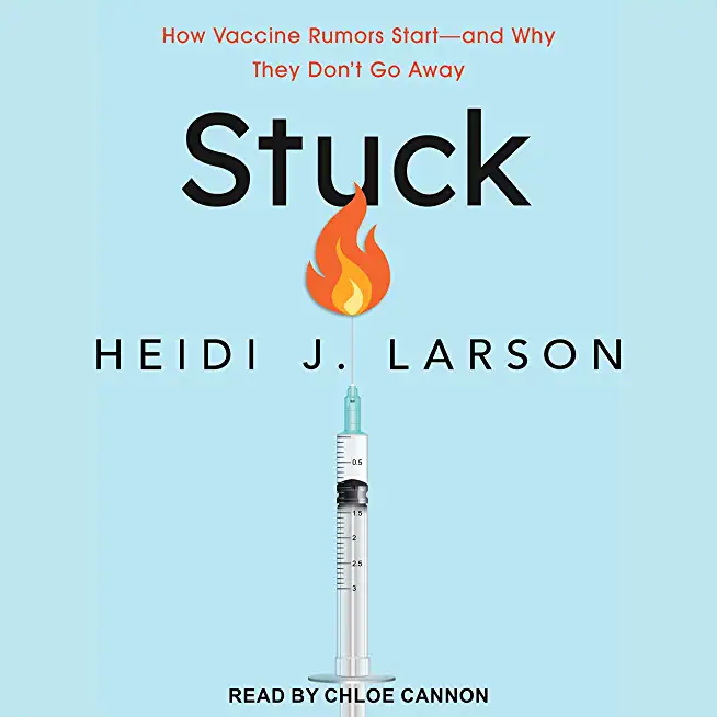Stuck: How Vaccine Rumors Start--And Why They Don't Go Away