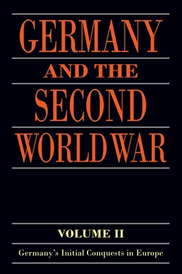 Germany and the Second World War: Volume II: Germany's Initial Conquests in Europe