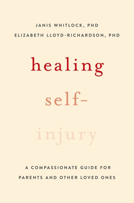 Healing Self-Injury: A Compassionate Guide for Parents and Other Loved Ones