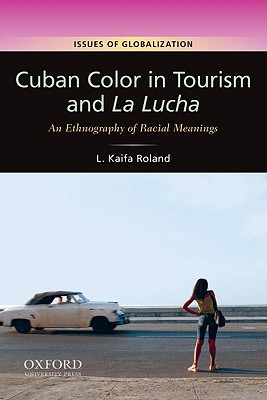 Cuban Color in Tourism and La Lucha: An Ethnography of Racial Meanings