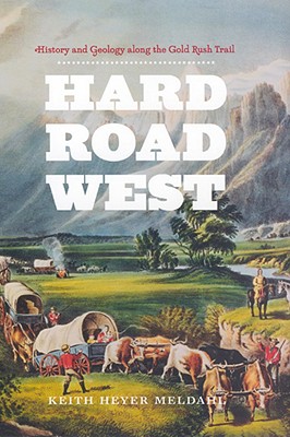 Hard Road West: History & Geology Along the Gold Rush Trail
