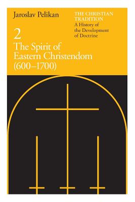 The Christian Tradition: A History of the Development of Doctrine, Volume 2, Volume 2: The Spirit of Eastern Christendom (600-1700)