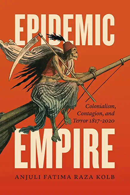 Epidemic Empire: Colonialism, Contagion, and Terror, 1817-2020