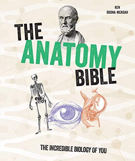 The Anatomy Bible: The Incredible Biology of You