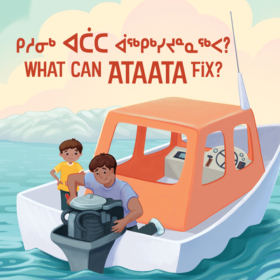 What Can Ataata Fix?: Bilingual Inuktitut and English Edition