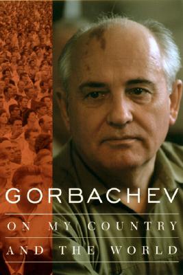 Gorbachev: On My Country and the World