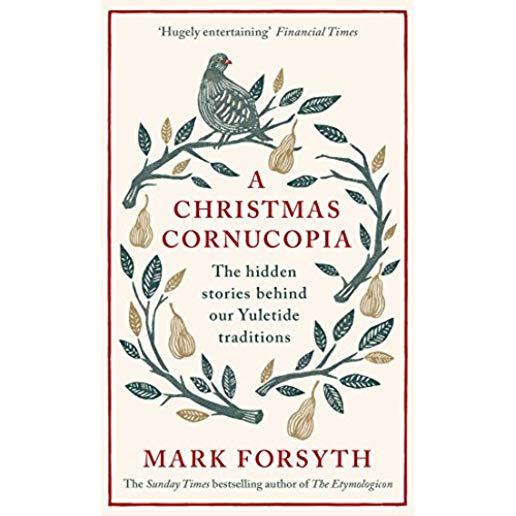 A Christmas Cornucopia: The Hidden Stories Behind Our Yuletide Traditions