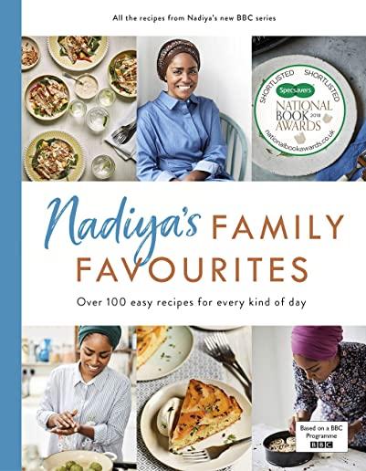 Nadiya's Family Favourites: Easy, Beautiful and Show-Stopping Recipes for Every Day from Nadiya's BBC TV Ser Ies