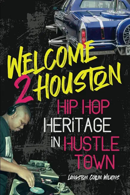 Welcome 2 Houston: Hip Hop Heritage in Hustle Town