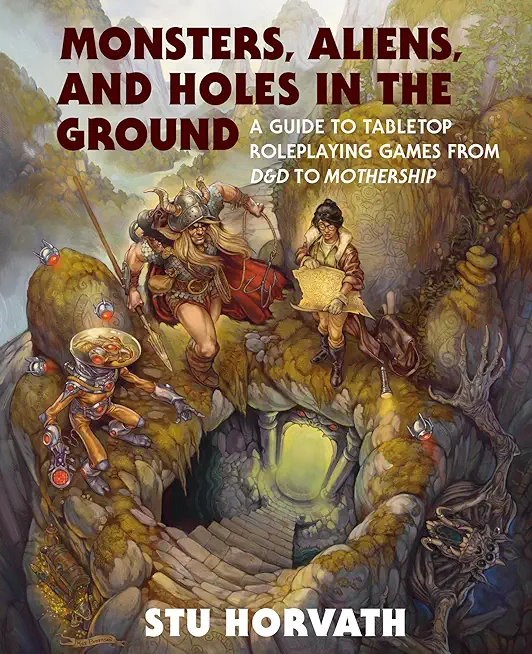 Monsters, Aliens, and Holes in the Ground: A Guide to Tabletop Roleplaying Games from D&d to Mothership