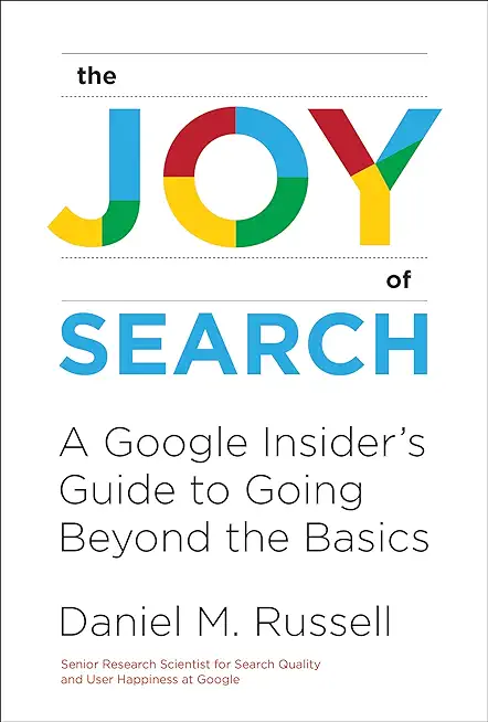 Joy of Search: A Google Insider's Guide to Going Beyond the Basics