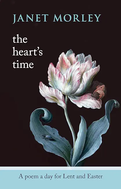 The Heart's Time: A Poem a Day for Lent and Easter