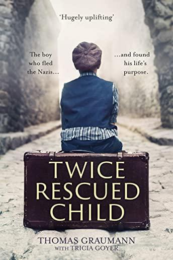 Twice-Rescued Child: The Boy Who Fled the Nazis and Found His Life's Purpose