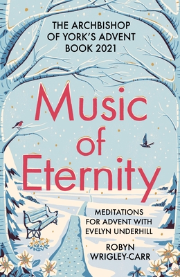 Music of Eternity: Meditations for Advent with Evelyn Underhill: The Archbishop of York's Advent Book 2021