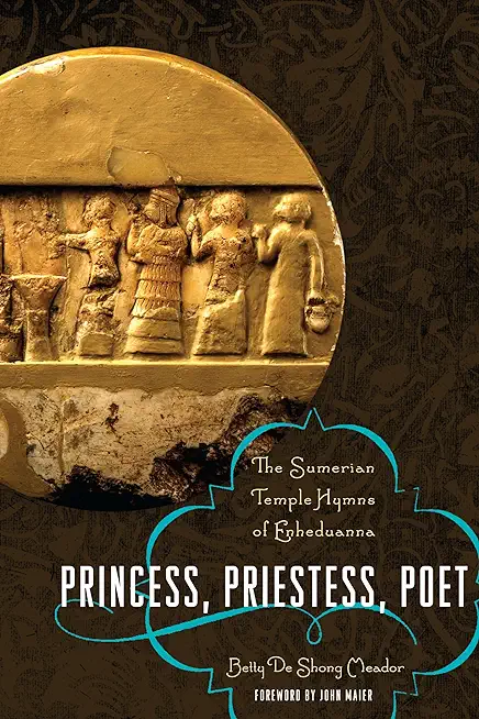 Princess, Priestess, Poet: The Sumerian Temple Hymns of Enheduanna