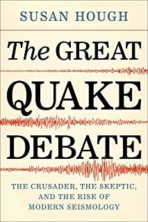 The Great Quake Debate: The Crusader, the Skeptic, and the Rise of Modern Seismology
