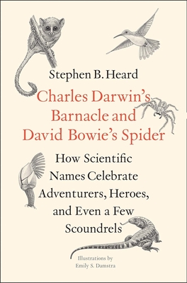 Charles Darwin's Barnacle and David Bowie's Spider: How Scientific Names Celebrate Adventurers, Heroes, and Even a Few Scoundrels