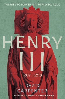 Henry III, Volume 1: The Rise to Power and Personal Rule, 1207-1258