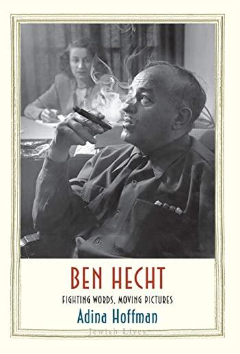 Ben Hecht: Fighting Words, Moving Pictures