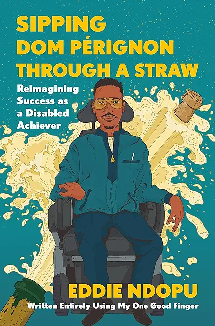 Sipping Dom PÃ©rignon Through a Straw: Reimagining Success as a Disabled Achiever