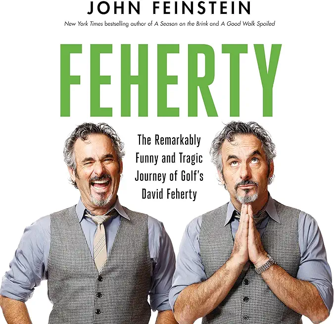 Feherty: The Remarkably Funny and Tragic Journey of Golf's David Feherty