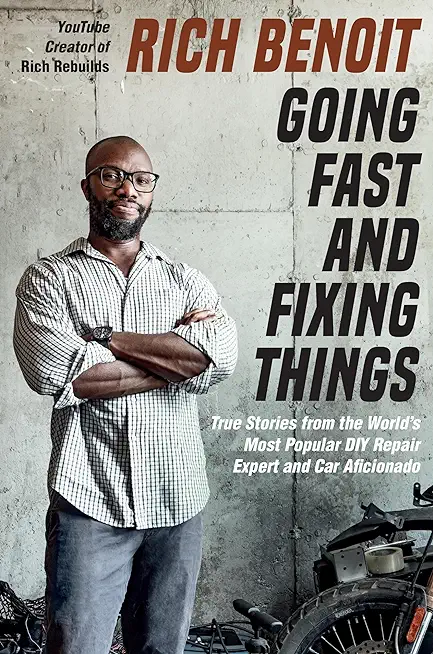 Going Fast and Fixing Things: True Stories from the World's Most Popular DIY Repair Expert and Car Aficionado