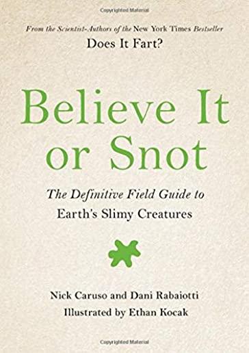Believe It or Snot: The Definitive Field Guide to Earth's Slimy Creatures