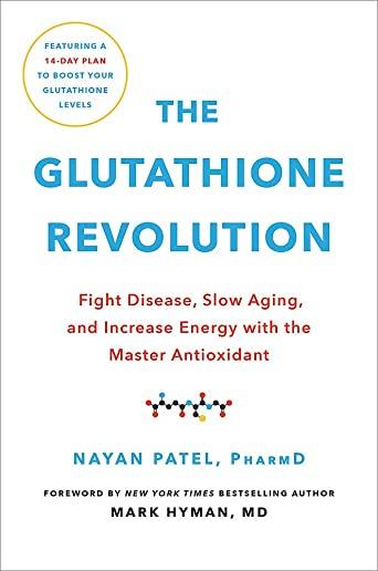 The Glutathione Revolution: Fight Disease, Slow Aging, and Increase Energy with the Master Antioxidant