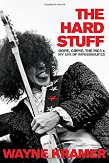 The Hard Stuff: Dope, Crime, the Mc5, and My Life of Impossibilities