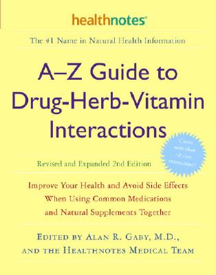 A-Z Guide to Drug-Herb-Vitamin Interactions Revised and Expanded 2nd Edition: Improve Your Health and Avoid Side Effects When Using Common Medications