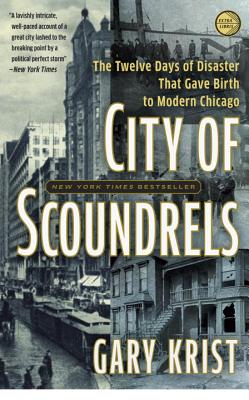 City of Scoundrels: The Twelve Days of Disaster That Gave Birth to Modern Chicago