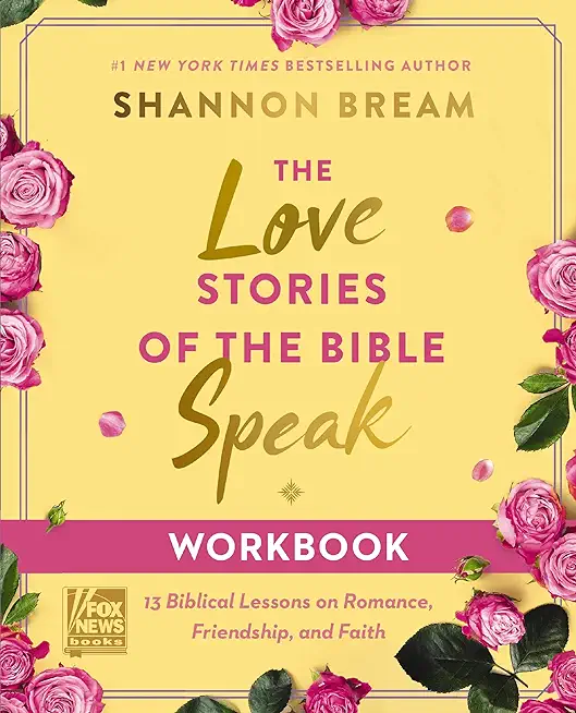 The Love Stories of the Bible Speak Workbook: 13 Biblical Lessons on Romance, Friendship, and Faith