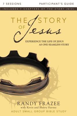 The Story of Jesus Bible Study Participant's Guide: Experience the Life of Jesus as One Seamless Story