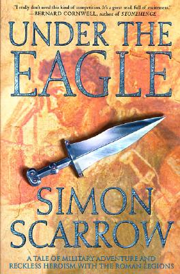 Under the Eagle: A Tale of Military Adventure and Reckless Heroism with the Roman Legions