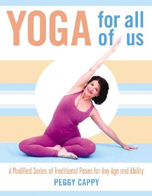 Yoga for All of Us: A Modified Series of Traditional Poses for Any Age and Ability