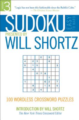 Sudoku Easy to Hard Presented by Will Shortz, Volume 3: 100 Wordless Crossword Puzzles
