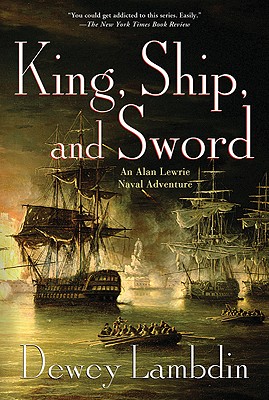 King, Ship, and Sword: An Alan Lewrie Naval Adventure