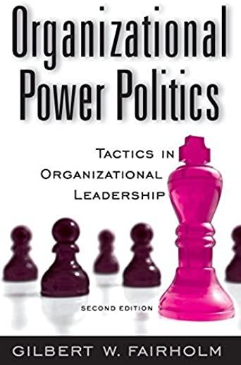 Organizational Power Politics: Tactics in Organizational Leadership, 2nd Edition