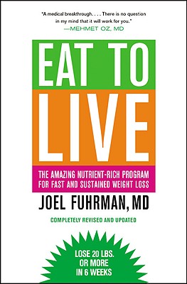 Eat to Live: The Amazing Nutrient-Rich Program for Fast and Sustained Weight Loss, Revised Edition