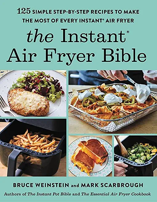 The Instant(r) Air Fryer Bible: 125 Simple Step-By-Step Recipes to Make the Most of Every Instant(r) Air Fryer