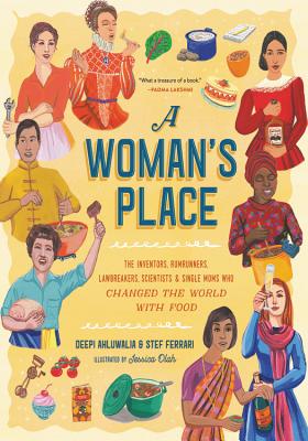 A Woman's Place: The Inventors, Rumrunners, Lawbreakers, Scientists, and Single Moms Who Changed the World with Food
