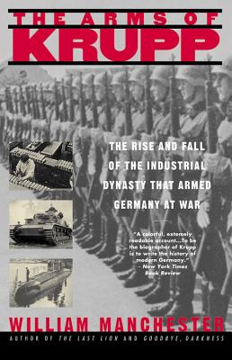 The Arms of Krupp 1587-1968: The Rise and Fall of the Industrial Dynasty That Armed Germany at War